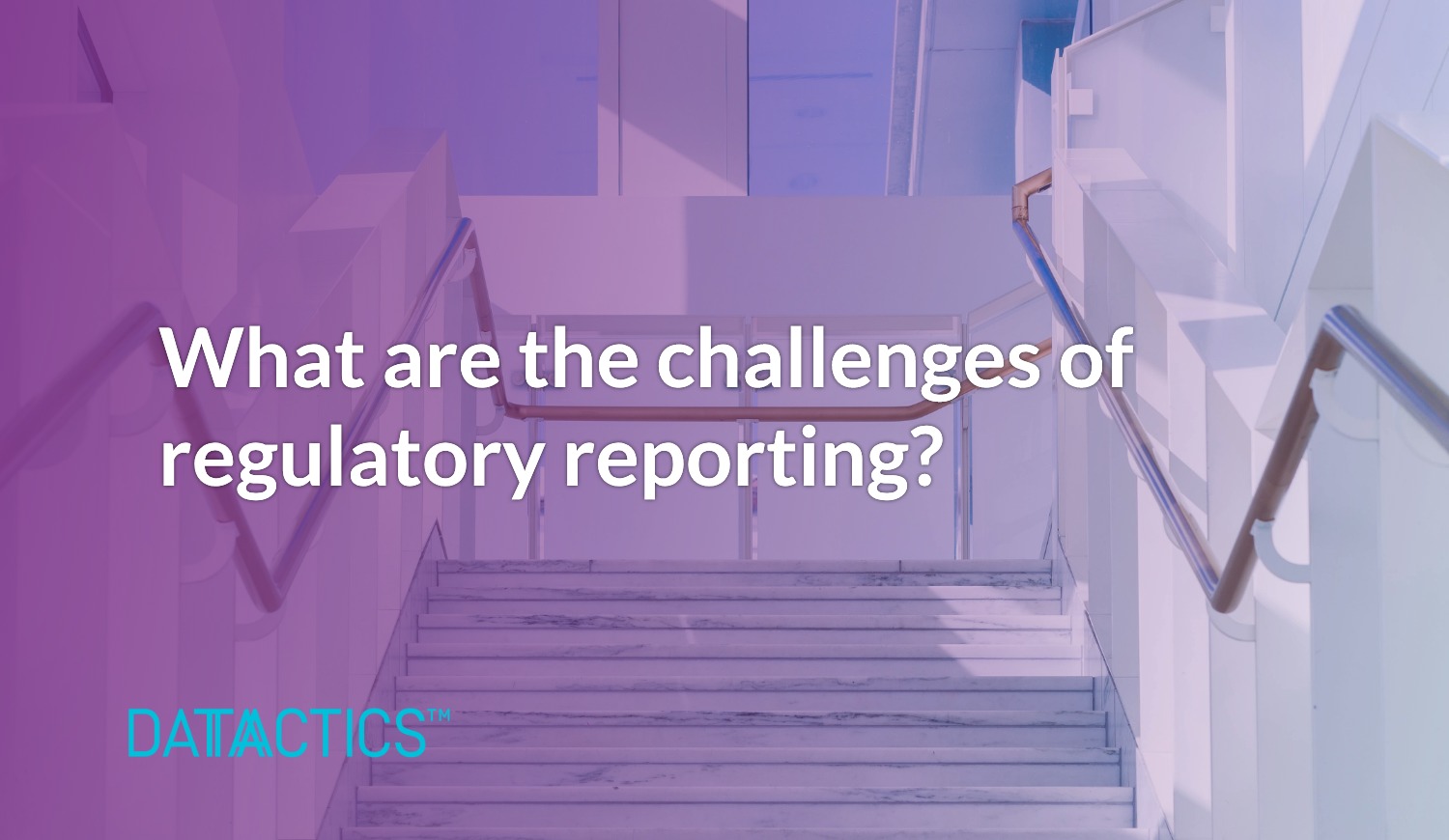 What are the challenges of regulatory reporting?